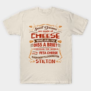 Sweet Dreams Are Made Of Cheese. Who Am I To Dis A Brie T-Shirt